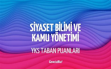 Siyaset Bilimi ve Kamu Yönetimi 2023 Taban Puanları GencizBiz