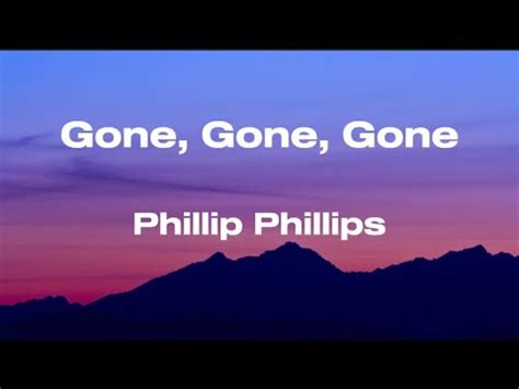 Gone Gone Gone Phillip Phillips Lyrics Youtube