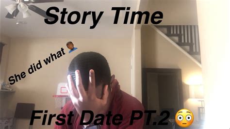 Story Time First Date Gone Wrong Part 2 🤦🏾‍♂️ Youtube