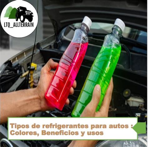 Tipos De Refrigerantes Para Autos Colores Beneficios Y Usos