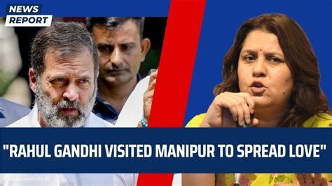 Rahul Gandhi Visited Manipur To Spread Love Youtube