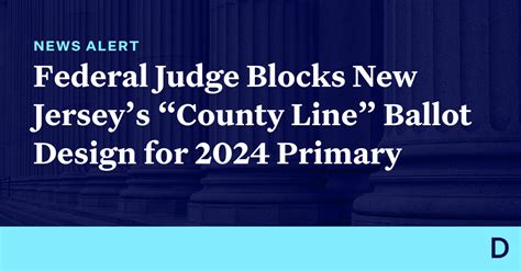 Federal Judge Blocks New Jerseys “county Line” Ballot Design For 2024