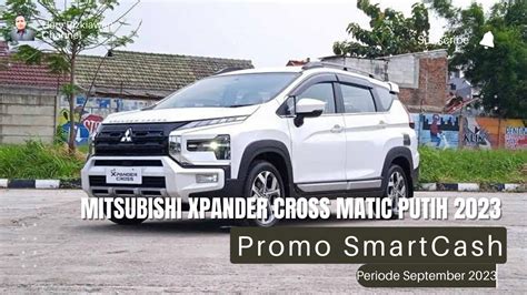 PROMO SMARTCASH MITSUBISHI NEW XPANDER CROSS MATIC PUTIH 2023 TYPE