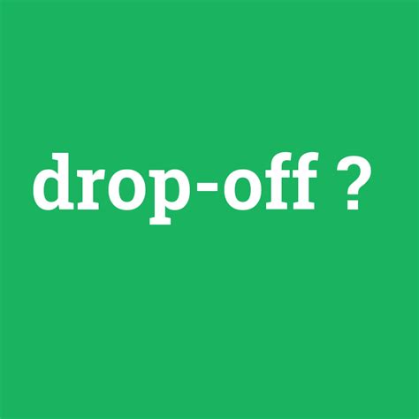 Drop Off Anlamı Nedir En Tr çevirisi Telaffuzu