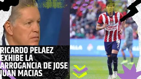 Ricardo Pelaez Exhibe La Arrogancia De Jose Juan Macias De Chivas Youtube