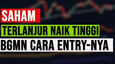 Bagaimana Cara Masuk Saham Yang Sudah Terlanjur Naik Tinggi YouTube