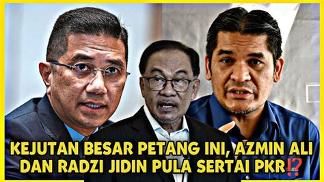 KEJUTAN BESAR PETANG INI AZMIN ALI DAN RADZI JIDIN PULA SERTAI PKR