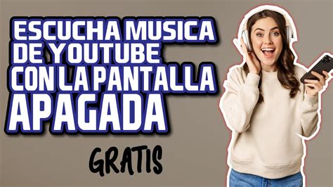 Escucha Musica De Youtube Con La Pantalla Apagada Gratis Youtube