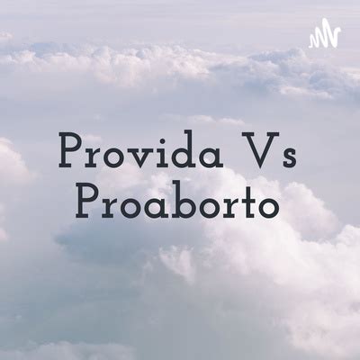 Provida Vs Proaborto A Podcast On Spotify For Podcasters