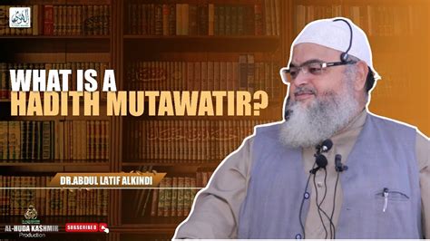 What Is A Hadith Mutawatir Dr Abdul Latif AlKindi Al Huda Kashmir