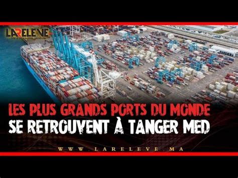 Les Plus Grands Ports Du Monde Se Retrouvent Tanger Med Youtube