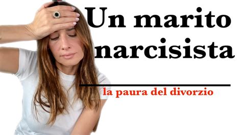 IL MARITO NARCISISTA E LA PAURA DEL DIVORZIO YouTube