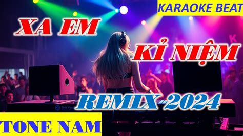 XA EM KỈ NIỆM KARAOKE REMIX TONE NAM BEAT MỚI 2024 YouTube