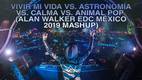 Alan Walker EDC México 2019 Mashup Vivir Mi Vida vs Astronomia vs