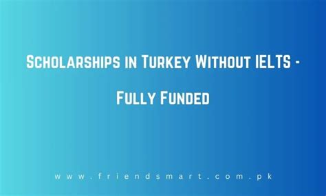 Scholarships In Turkey Without IELTS Fully Funded