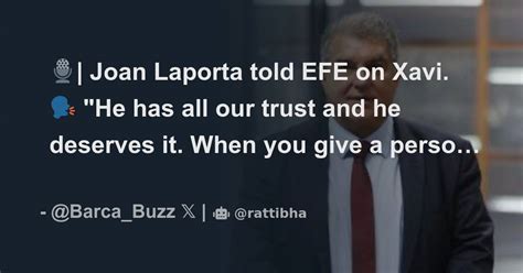 Joan Laporta Told EFE On Xavi He Has All Our Trust And He