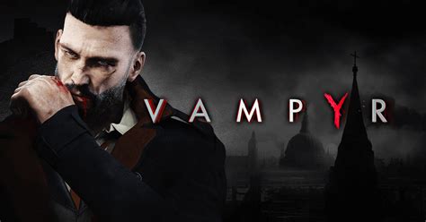 Vampyr Estrena Nuevo Trailer Centrado En Su Historia