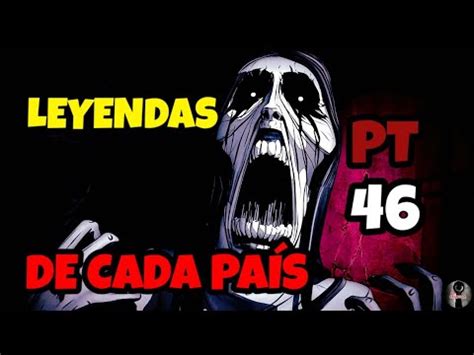 LEYENDAS DE CADA PAÍS PARTE 46 mitos y leyendas terror historias