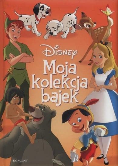 Disney Moja Kolekcja Bajek Opracowanie Zbiorowe Ksi Ka W Empik