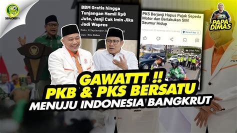 Papa Dimas WAAH GAWAT PKB PKS BERSATU MENUJU INDONESIA BANGKRUT