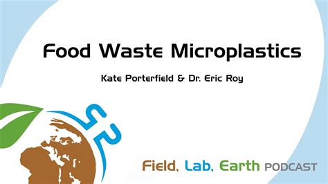 Food Waste Microplastics With Kate Porterfield And Dr Eric Roy Field