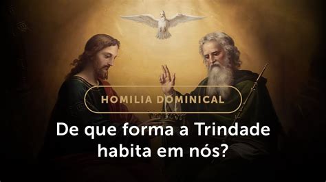 Homilia Dominical Como a Santíssima Trindade habita em nós