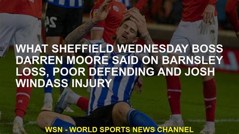 What Sheffield Wednesday Boss Darren Moore Barnsley Loss Weak Defense