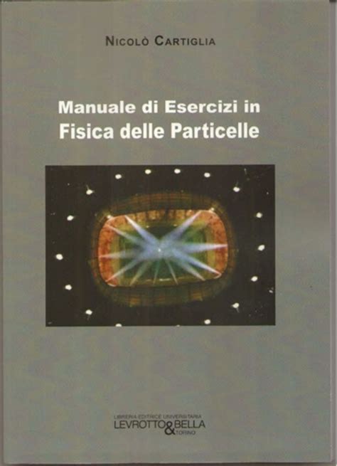 9788882181864 MANUALE DI ESERCIZI IN FISICA DELLE PARTICELLE Levrotto