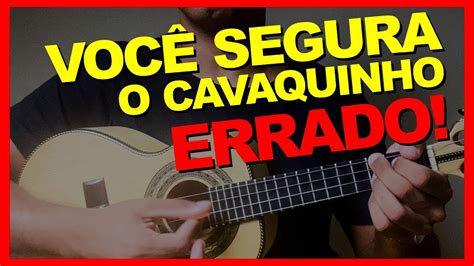 Aprenda A Segurar O Cavaquinho Corretamente Youtube