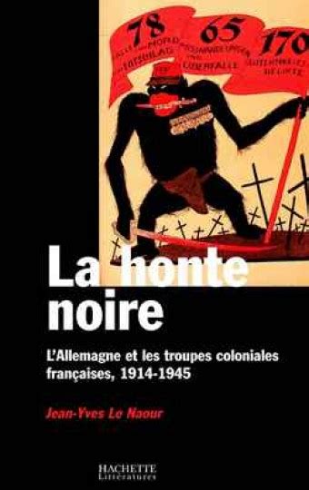 La honte noire lAllemagne et les troupes coloniales françaises 1914