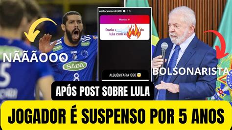 Jogador De V Lei Suspenso Por Anos Ap S Post Sobre Lula Youtube