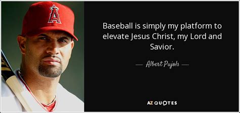 Albert Pujols Quote Baseball Is Simply My Platform To Elevate Jesus