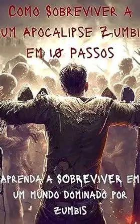 Como Sobreviver A Um Apocalipse Zumbi Em 10 Passos Aprenda A