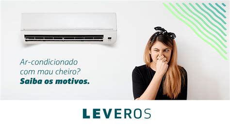 Ar Condicionado Mau Cheiro Saiba Os Motivos Blog Leveros