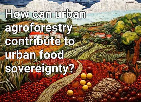 How Can Urban Agroforestry Contribute To Urban Food Sovereignty