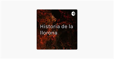 Historia De La Llorona On Apple Podcasts