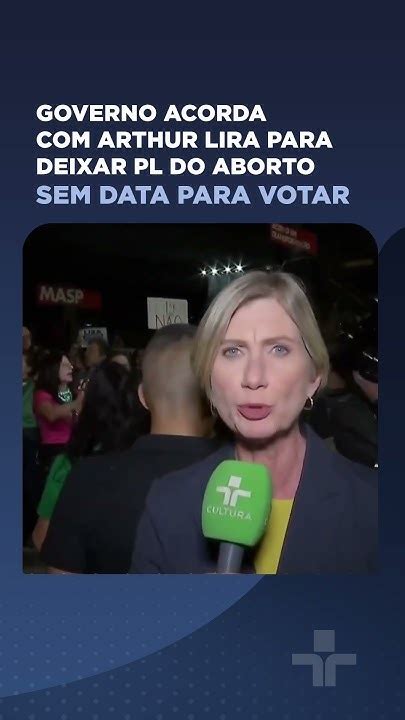 Governo Acorda Com Arthur Lira Para Deixar Pl Do Aborto Sem Data Para