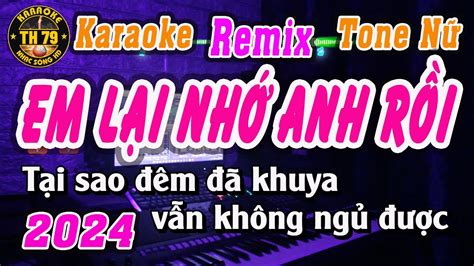 Em Lại Nhớ Anh Rồi Remix Tone Nữ | Hát Karaoke 79 - YouTube