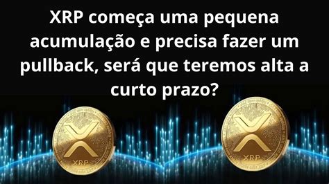 Ripple Xrp Inicia Uma Acumula O Ser Que Esse O Ponto Inicial Da