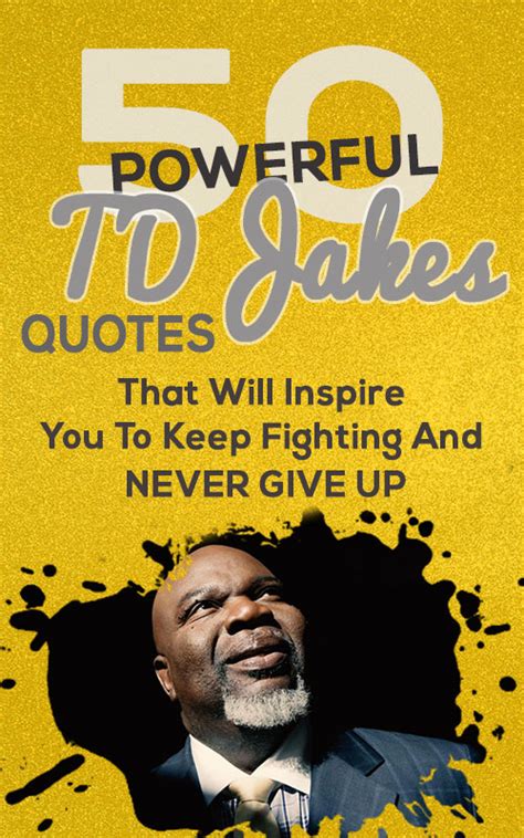 Powerful Td Jakes Quotes That Will Inspire You To Never Give Up