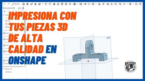 Cómo Crear Piezas para Impresoras 3D de Alta Calidad en Onshape