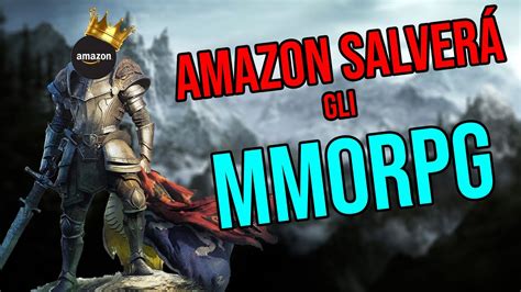 Mmorpg E Amazon Il Sar L Anno Della Svolta Youtube