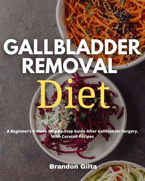 Gallbladder Removal Diet A Beginner S 3 Week Step By Step Guide Post Gallbladder Surgery With