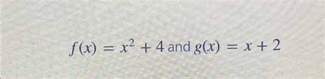 Solved F X X2 4 ﻿and G X X 2 ﻿find F•g X