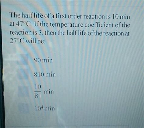 The Half Life Of A First Order Reaction Is Min C If The