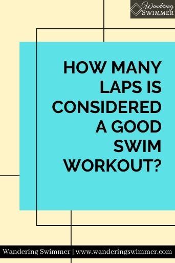 How Many Laps is Considered a Good Swim Workout? - Wandering Swimmer