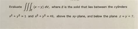 Solved Iil Evaluate X Y Dv Where E Is The Solid That Chegg