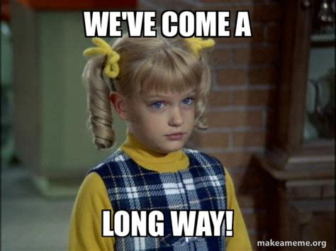 We Ve Come A Long Way Cindy Brady Meme Make A Meme