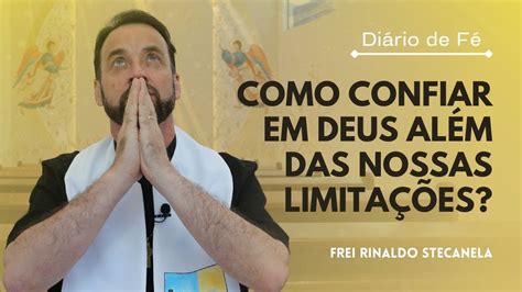 Como Confiar Em Deus Al M Das Nossas Limita Es Di Rio De F Lc