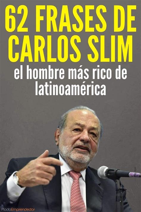 62 frases de Carlos Slim el hombre más rico de Latinoamérica Frases